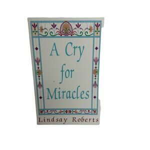 A Cry for Miracles Inspiration Hope Miracles Faith 1998 Reprinted RARE Book OOP